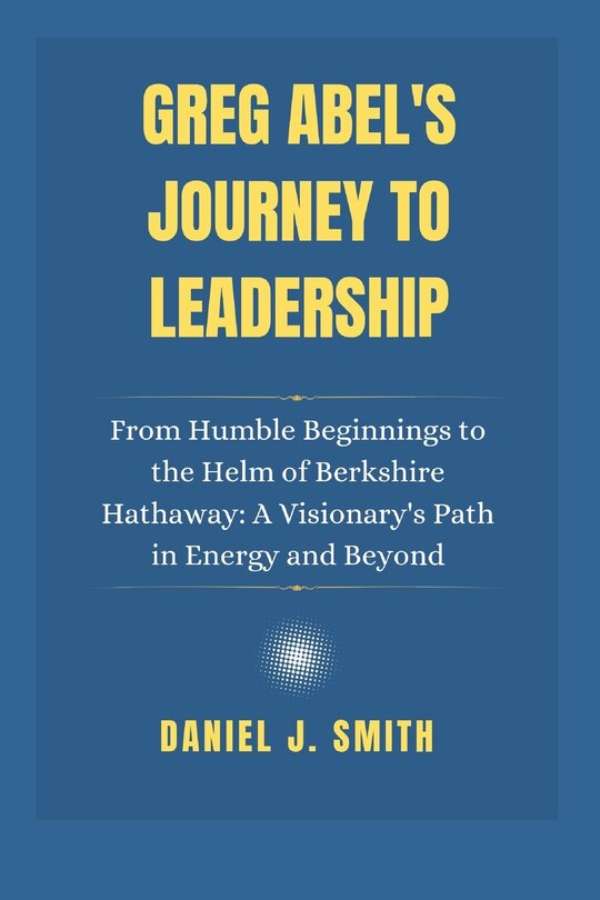 Front cover_Greg Abel's Journey to Leadership