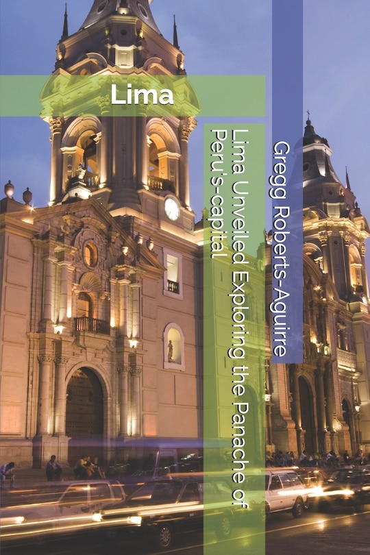 Couverture_Lima Unveiled Exploring the Panache of Peru's-capital