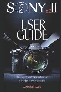 Front cover_The Sony α1 II user guide