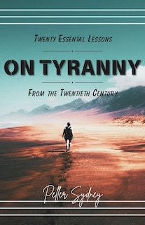 Front cover_Twenty Essential Lessons on Tyranny from the Twentieth Century