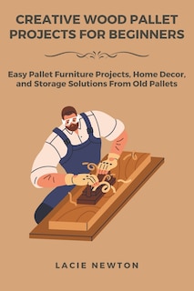 Front cover_Creative Wood Pallet Projects for Beginners