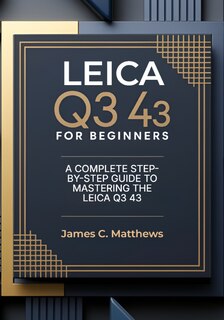 Front cover_Leica Q3 43 For Beginners