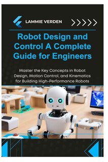 Front cover_Robot Design and Control a Complete Guide for Engineers
