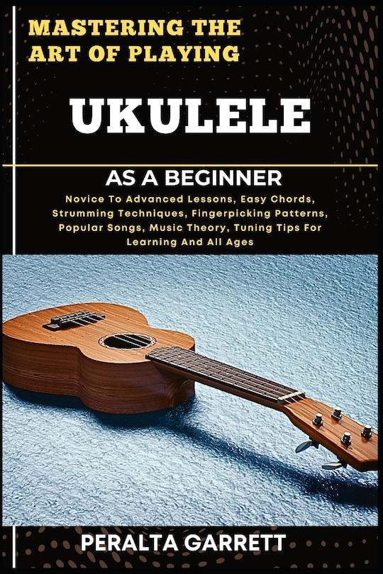 Front cover_Mastering the Art of Playing Ukulele as a Beginner