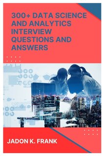 Front cover_300+ Data Science and Analytics Interview Questions and Answers
