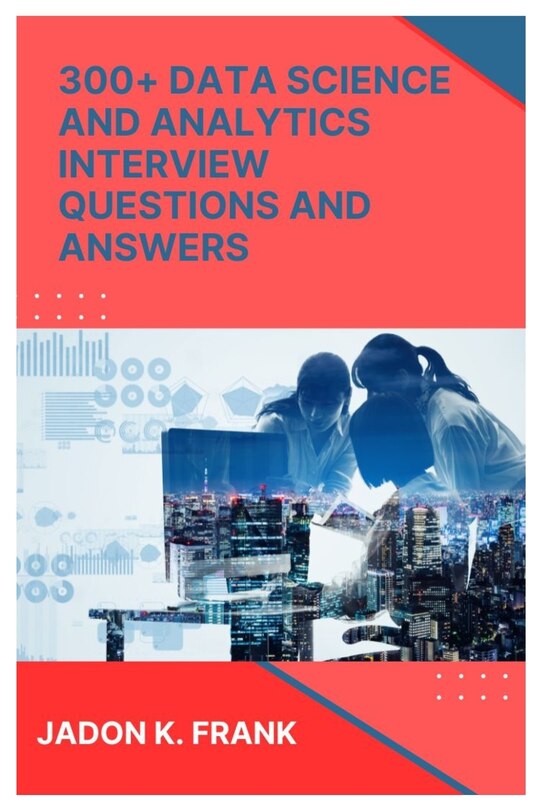 Front cover_300+ Data Science and Analytics Interview Questions and Answers