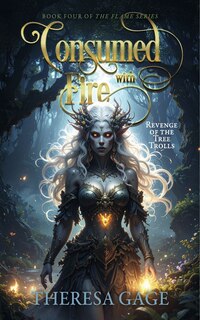 Front cover_Book Four in the Flame Series: Consumed with Fire
