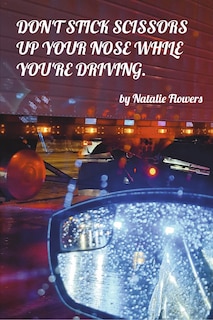 Couverture_Don't Stick Scissors up your Nose while You're Driving