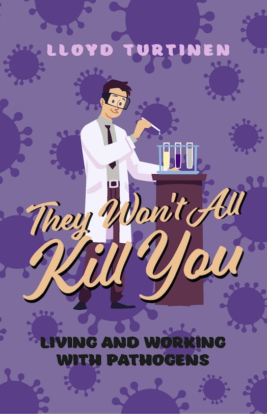 Front cover_They Won't All Kill You: Living and Working with Pathogens