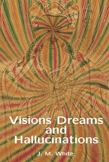 Front cover_Visions Dreams and Hallucinations