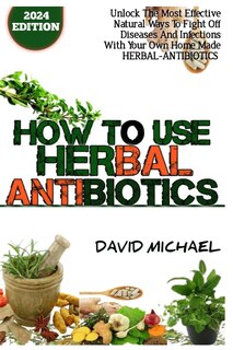 Front cover_How to Use Herbal Antibiotics