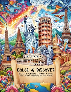 Color & Discover. Colors of Wonder: A Journey Through the Ancient Wonders of the World: Amazing Landmarks coloring book including the 7 wonders.