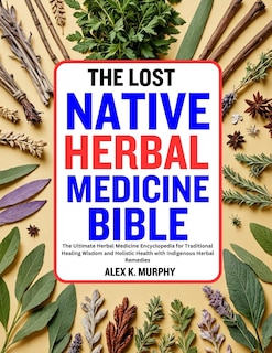 Front cover_The Lost Native Herbal Medicine Bible