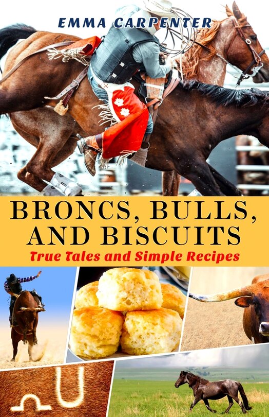 Front cover_Broncs, Bulls, And Biscuits, True Tales and Simple Recipes