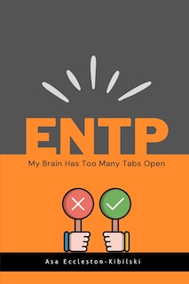 Entp: My Brain Has Too Many Tabs Open: Excuse Me While I Change the World