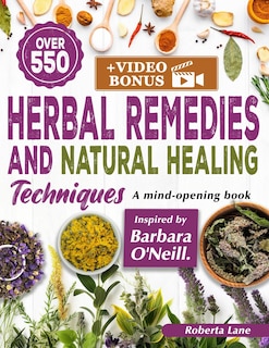 550+ Herbal Remedies and Natural Healing Techniques Inspired by Barbara O'Neill: A Mind-Opening book.