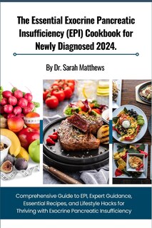 Front cover_The Essential Exocrine Pancreatic Insufficiency (EPI) Cookbook for Newly Diagnosed 2024.