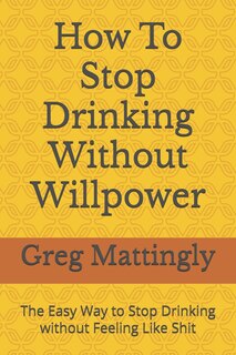 Front cover_How To Stop Drinking Without Willpower