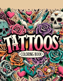 Tattoos Coloring Book: Where Each Page Holds the Spirit and Essence of Body Ink, Offering a Unique Perspective on the Craftsmanship, Diversity, and Meaning of Tattoos for You to Color, Customize, and Cherish