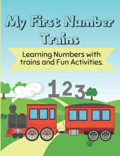 My First Number trains for kids ages 2-5: Learning Numbers with Trains and Fun Activities