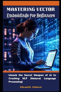 Front cover_Mastering Vector Embeddings for Beginners