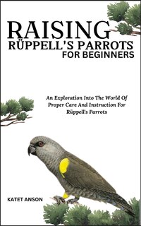 Front cover_Raising Rüppell's Parrots for Beginners