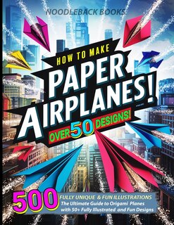 Front cover_How To Make Paper Airplanes
