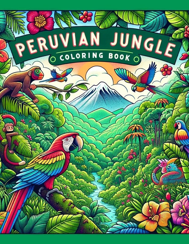 Peruvian Jungle Coloring Book Where Each Page Offers A Glimpse Into