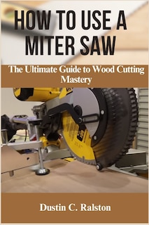 Front cover_How to Use a Miter Saw