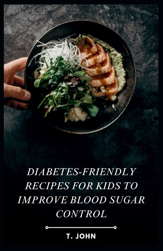 Front cover_Diabetes-Friendly Recipes for Kids to Improve Blood Sugar Control