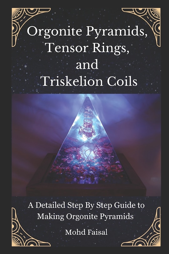 Couverture_Orgonite Pyramids, Tensor Rings, and Triskelion Coils