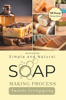 Couverture_Mastering Simple and Natural Soap Making Process