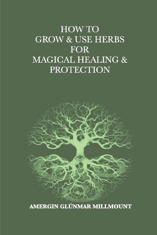 Front cover_How To Grow & Use Herbs For Magical Healing & Protection