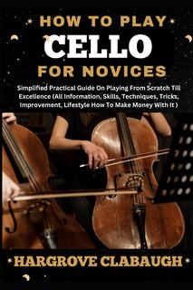 Front cover_How to Play Cello for Novices