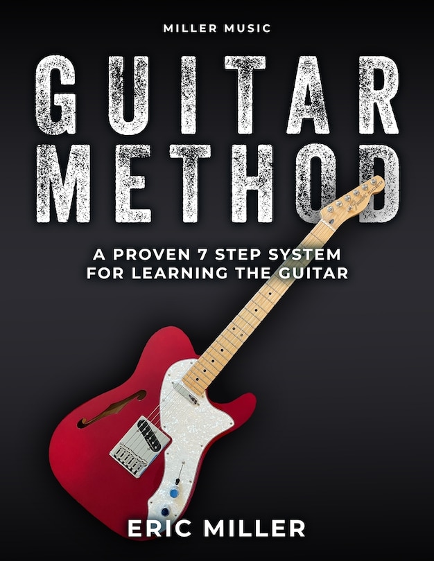 Miller Music Guitar Method: A Proven 7 Step System for Learning the Guitar