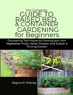 Front cover_The Complete Guide to Raised Bed & Container Gardening for Beginners