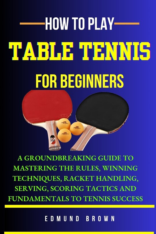 Front cover_How to Play Table Tennis for Beginners