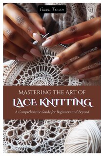 Front cover_Mastering the Art of Lace Knitting