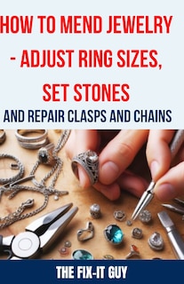 Front cover_How to Mend Jewelry - Adjust Ring Sizes, Set Stones, and Repair Clasps and Chains