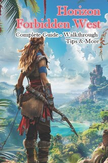 Front cover_Horizon Forbidden West Complete Guide - Walkthrough - Tips & More