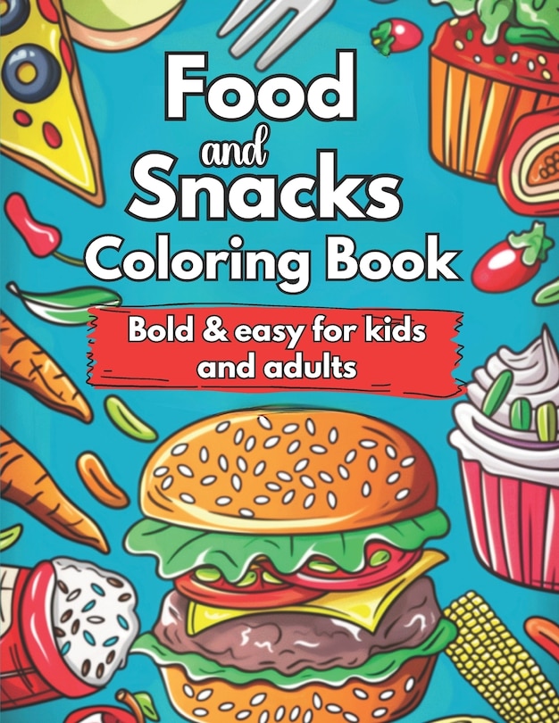 Front cover_Food and Snacks Coloring Book Bold and Easy for Kids and Adults