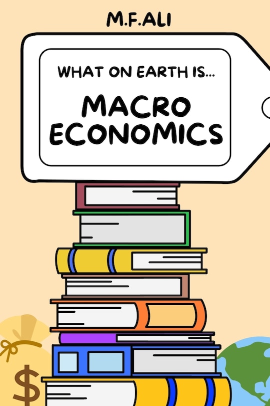 Front cover_What on Earth is Macroeconomics?