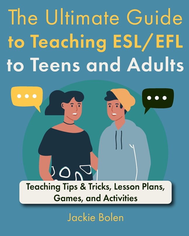 Front cover_The Ultimate Guide to Teaching ESL/EFL to Teens and Adults