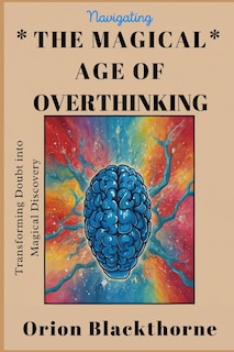 Front cover_Navigating The Magical Age of Overthinking