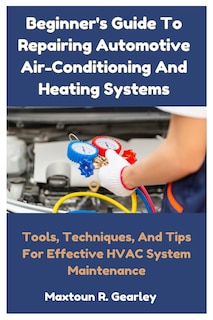 Couverture_Beginner's Guide To Repairing Automotive Air-Conditioning And Heating Systems