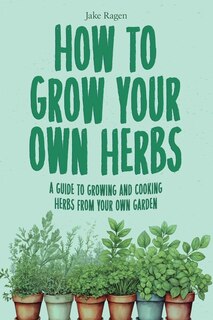 Couverture_How to Grow Your Own Herbs