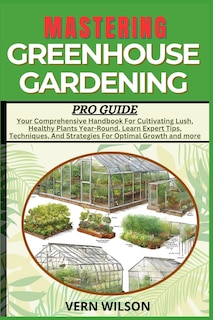 Front cover_Mastering Greenhouse Gardening Pro Guide