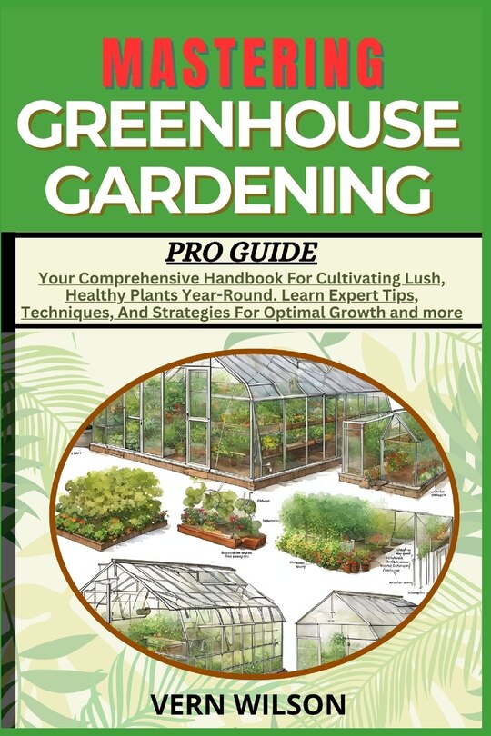 Front cover_Mastering Greenhouse Gardening Pro Guide