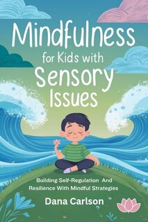 Front cover_Mindfulness for Kids with Sensory Issues