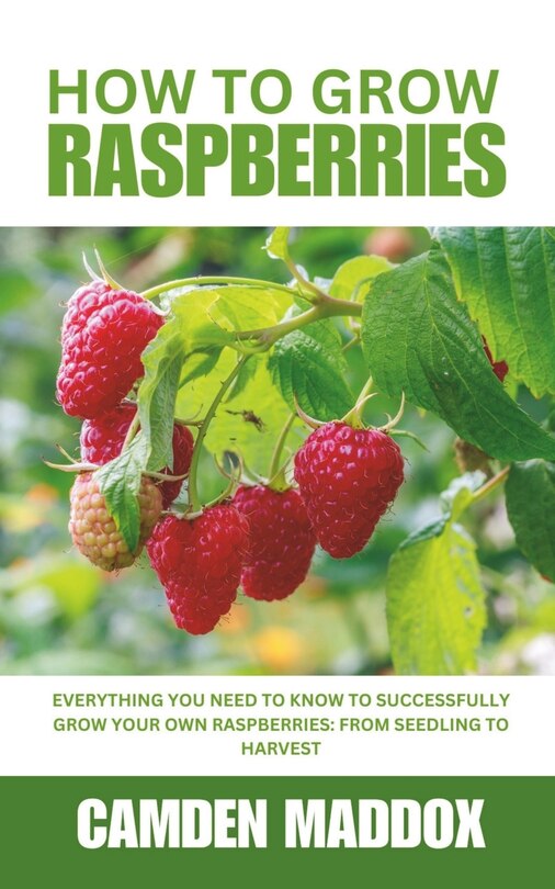 How To Grow Raspberries Everything You Need To Know To Successfully
